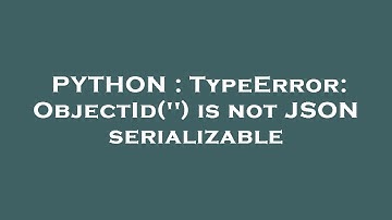 PYTHON : TypeError: ObjectId(
