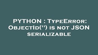 PYTHON : TypeError: ObjectId('') is not JSON serializable