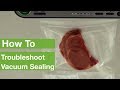 How To Troubleshoot Vacuum Sealing | FoodSaver®