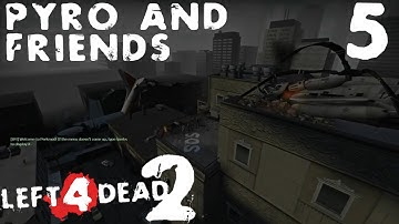 Pyro & Friends - Left 4 Dead 2: Day Break Part 5 [FINALE]