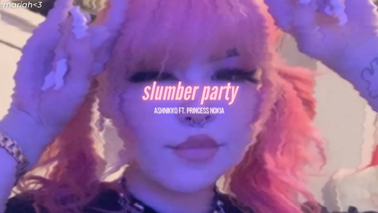 ashnikko ft. princess nokia slumber party (slowed + reverb) YouTube