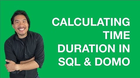 How to Calculate Time Durations in SQL & Domo