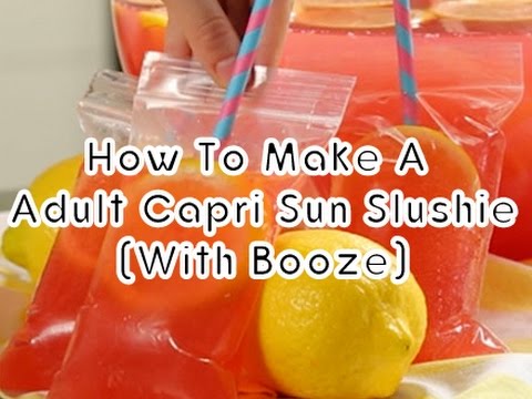 HOW TO MAKE ADULT CAPRI SUN SLUSHIES (WITH BOOZE)