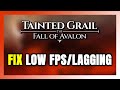 How to FIX Tainted Grail The Fall of Avalon Low FPS &amp; Lagging!