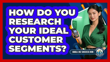 How Do You Research Your Ideal Customer Segments?