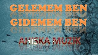 AHISKA MÜZIK - GELEMEM BEN GİDEMEM  BEN, HADE AÇ KOLLARINI 2020 Resimi