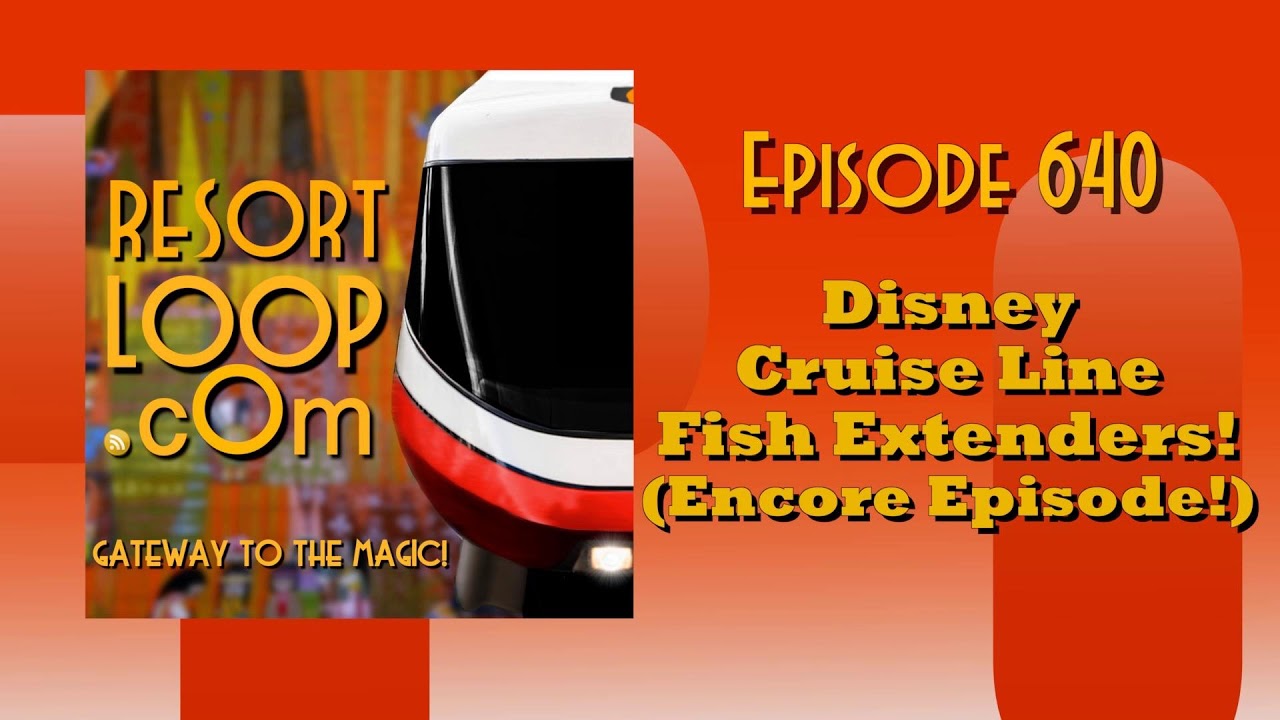 ResortLoop.com Episode 640 - Disney Cruise Line Fish Extenders! (Encore Episode!)