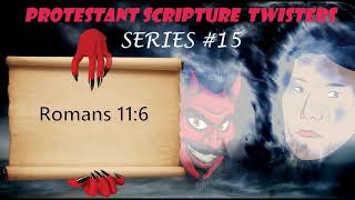 The Protestant Scripture Twister Series #15 - Romans 11:6