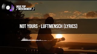 Not Yours - Luftmensch (Lyrics)