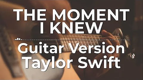The Moment I Knew (Guitar Version) - Taylor Swift | Lyric Video