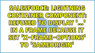 Lightning Container Component: Refused to display '...' in a frame because it set...
