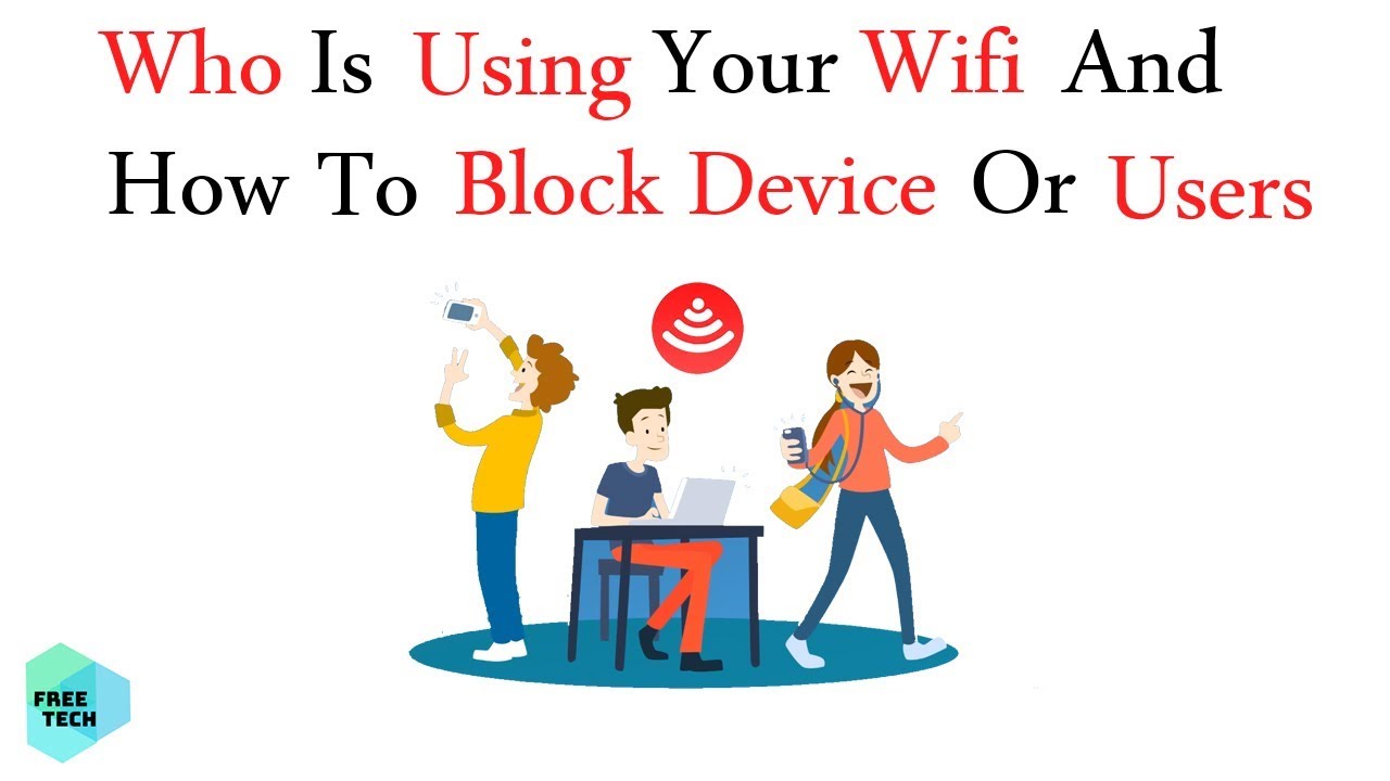 How To Know who Is Using My Wifi How To Block Devices/Users From Using