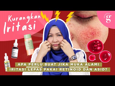 Tanda-Tanda Kulit Alami Iritasi. Apa Perlu Buat Jika Kulit Iritasi Lepas Pakai Retinoid Dan Asid?