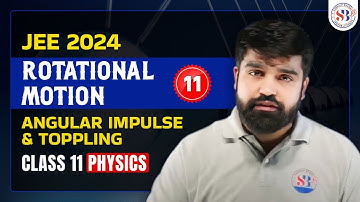 ROTATIONAL MOTION PHYSICS CLASS 11 | ANGULAR IMPULSE AND TOPPLING | JEE SANJEEVANI BATCH | B.N.R SIR
