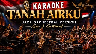 [KARAOKE] Tanah Airku 🇮🇩 | Jazz Orchestral Version | Epic & Emotional