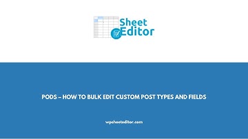 Pods – How to Bulk Edit Custom Post types and Fields