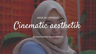 CINEMATIC AESTHETIC CEWEK II MUSIK NO COPYRIGHT