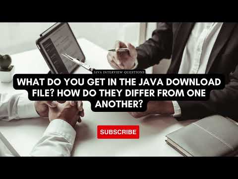 What do you get in the Java download file? How do they differ from one another?