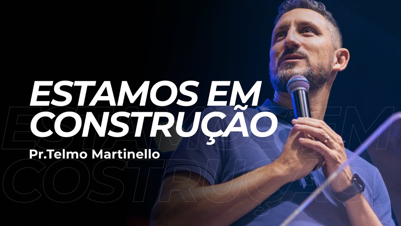 Estamos em construção - Telmo Martinello | Abba Pai Church