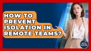 How To Prevent Isolation In Remote Teams? - The Startup Growth Hub
