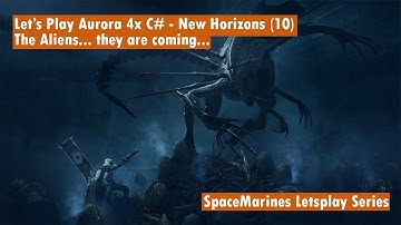 Lets Play Aurora 4x C# - New Horizons - Episode 10 - The Aliens... they are coming...