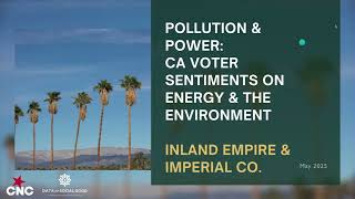 Pollution & Power: CA Voter Sentiments on Energy & the Environment - Inland Empire & Imperial County