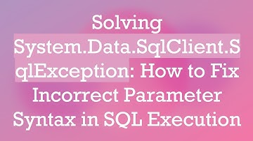 Solving System.Data.SqlClient.SqlException: How to Fix Incorrect Parameter Syntax in SQL Execution