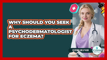 Why Should You Seek A Psychodermatologist For Eczema? - Eczema Help Hub