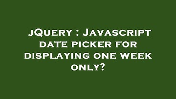 jQuery : Javascript date picker for displaying one week only?