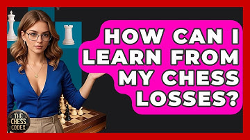 How Can I Learn From My Chess Losses? - The Chess Codex