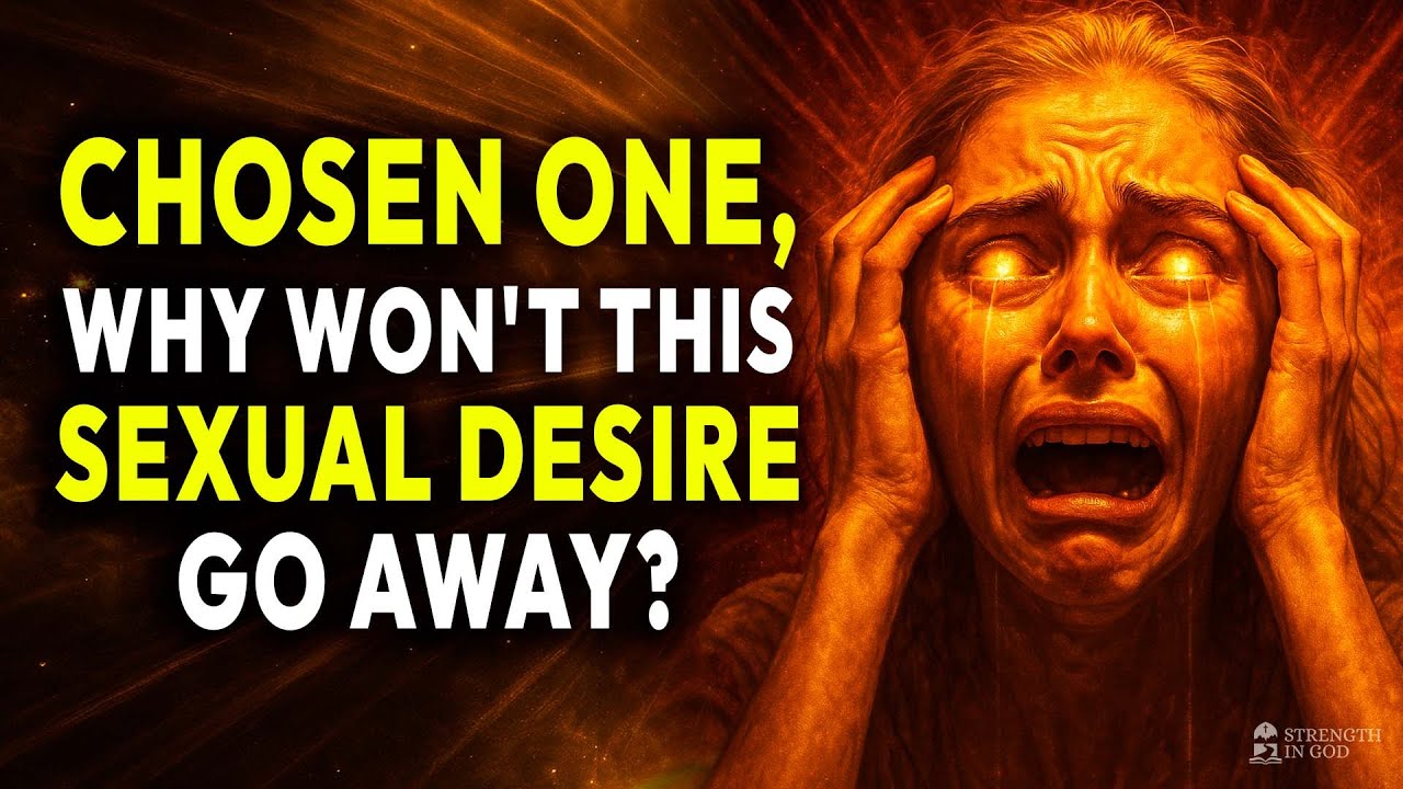 Do You Struggle With Sexual Desire? Chosen One, There Is A Spiritual Reason For It!