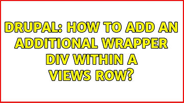 Drupal: How to add an additional wrapper div within a Views row? (2 Solutions!!)