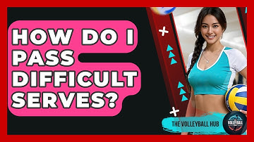 How Do I Pass Difficult Serves? - The Volleyball Hub