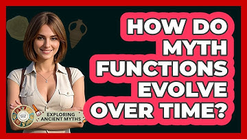 How Do Myth Functions Evolve Over Time? - Exploring Ancient Myths