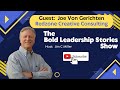 Bold leadership stories  joe von gerichten interview