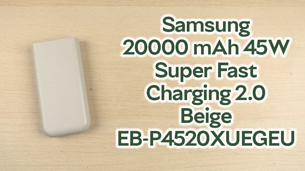Розпаковка Samsung Battery Pack 20000 mAh 45W Super Fast Charging 2.0 Beige (EB-P4520XUEGEU)