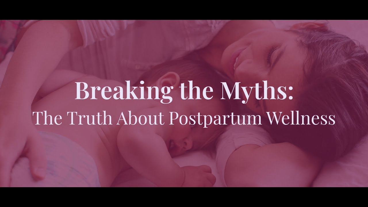 Breaking the Myths: The Truth About Postpartum Wellness and What to Expect