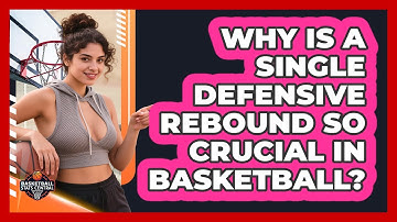 Why Is A Single Defensive Rebound So Crucial In Basketball? - Basketball Stats Central