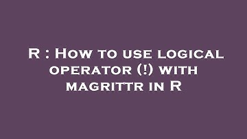 R : How to use logical operator (!) with magrittr in R