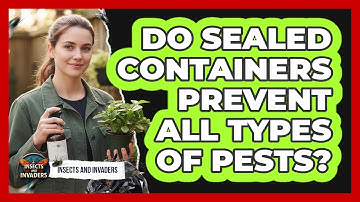 Do Sealed Containers Prevent All Types Of Pests?