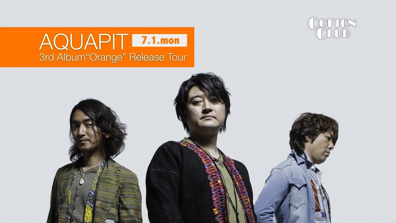 Watch 【TRAILER】AQUAPIT 3rd Album"Orange" Release Tour : COTTON CLUB JAPAN 2013 on YouTube Watch 【TRAILER】AQUAPIT 3rd Album"Orange" Release Tour : COTTON CLUB JAPAN 2013 on YouTube