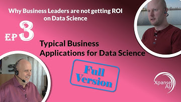 Ep3: Typical Business Applications for Data Science (FULL VERSION)