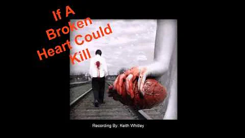 If A Broken Heart Could Kill - Keith Whitley