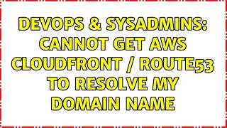 Famous DevOps & SysAdmins: Cannot get aws cloudfront / route53 to resolve my domain name Net Worth