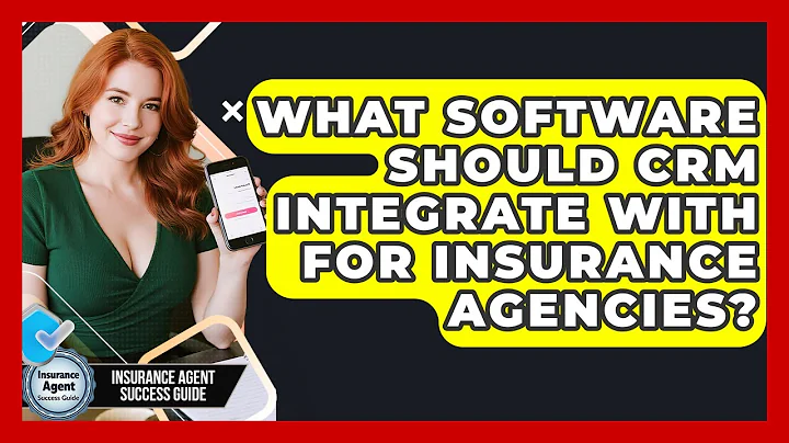 What Software Should CRM Integrate With For Insurance Agencies? - Insurance Agent Success Guide