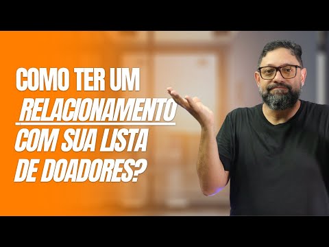 COMO TER UM RELACIONAMENTO COM SUA LISTA DE DOADORES? | Gestão de Projetos