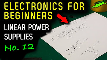 🔴 Electronics For Beginners - No.12 - Linear Power Supplies - No.972