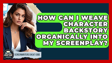 How Can I Weave Character Backstory Organically Into My Screenplay? - Screenwriter
