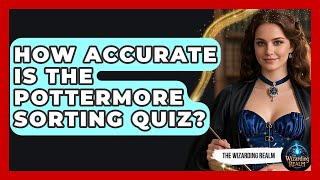 How Accurate Is the Pottermore Sorting Quiz - The Wizarding Realm