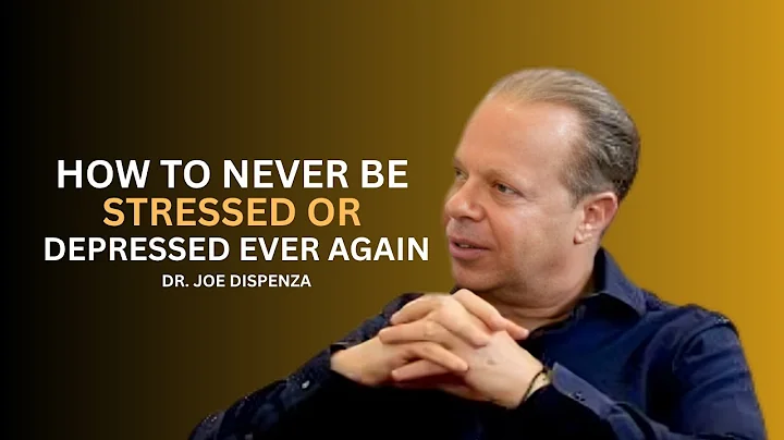 How To Never Be Stressed or Depressed Ever Again | DR. JOE DISPENZA